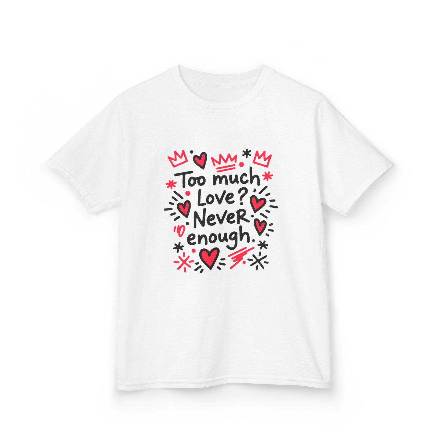 Too Much Love? Never Enough - Kids Tee