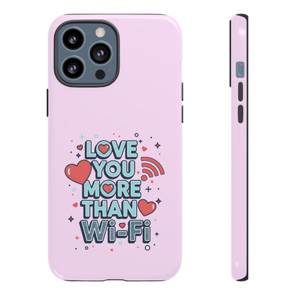 Love You More Than Wi‑Fi - Phone Case