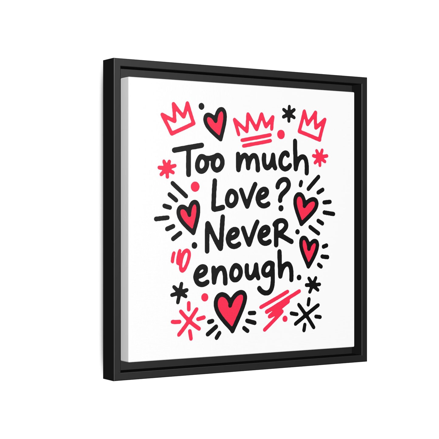 Too Much Love? Never Enough - Framed Canvas