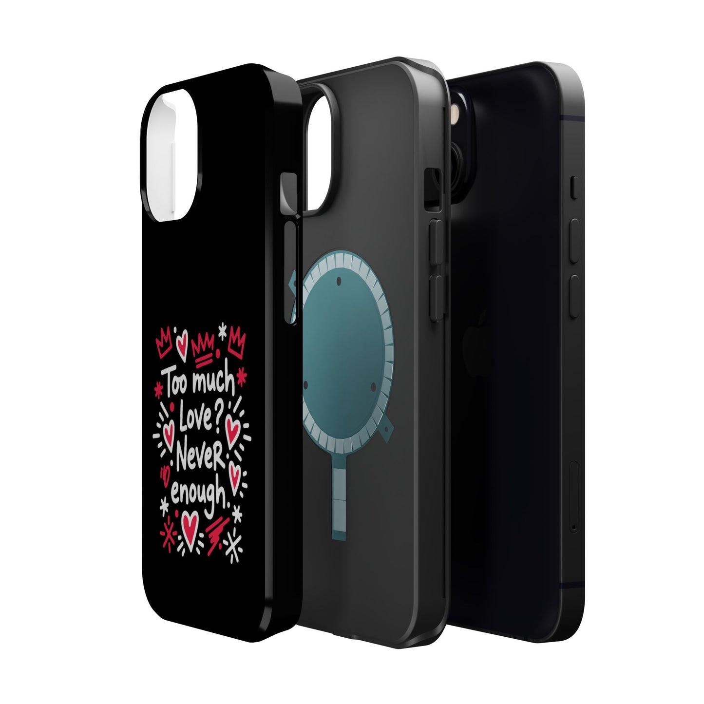 Too Much Love? Never Enough - Magnetic Phone Case