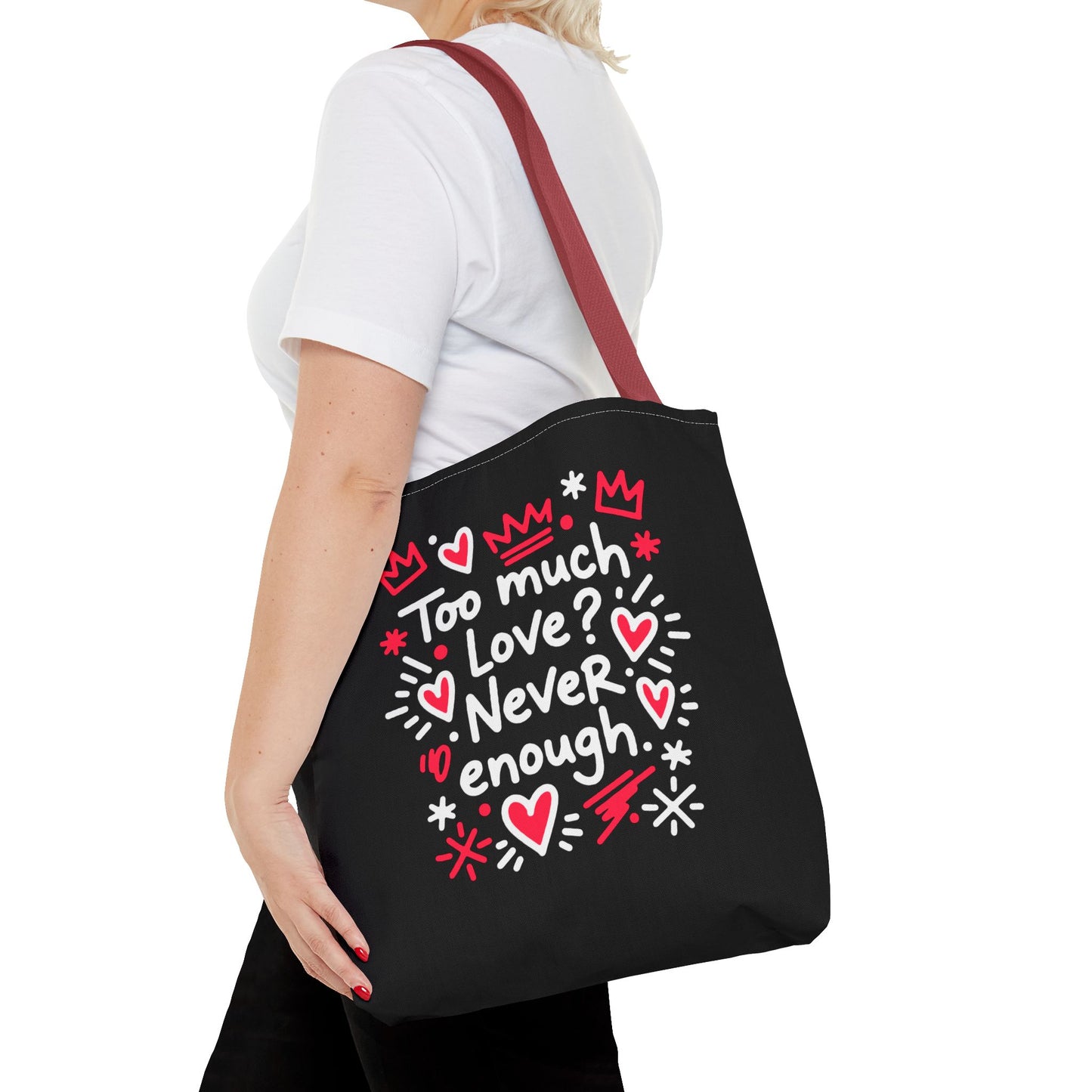 Too Much Love? Never Enough - Tote Bag