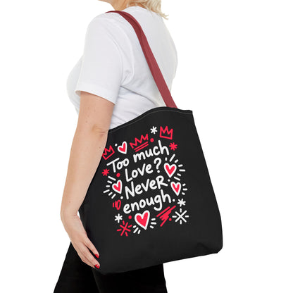Too Much Love? Never Enough - Tote Bag
