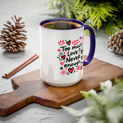 Too Much Love? Never Enough - Colorful Mug