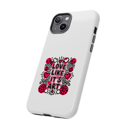 Love Like It's Art - Tough Phone Case