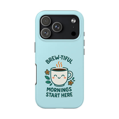 Brew-tiful Mornings Start Here - Phone Case