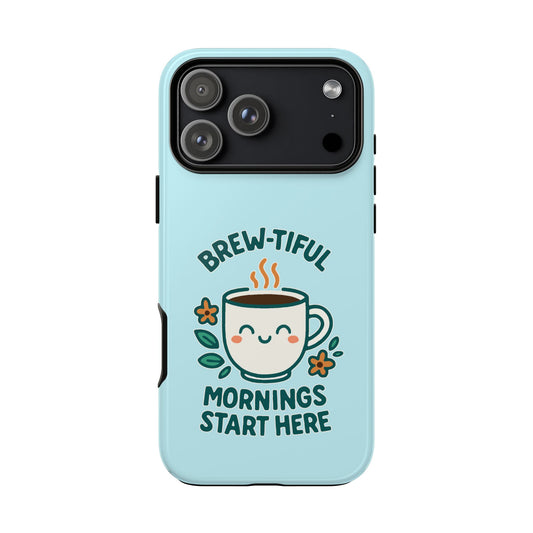 Brew-tiful Mornings Start Here - Phone Case