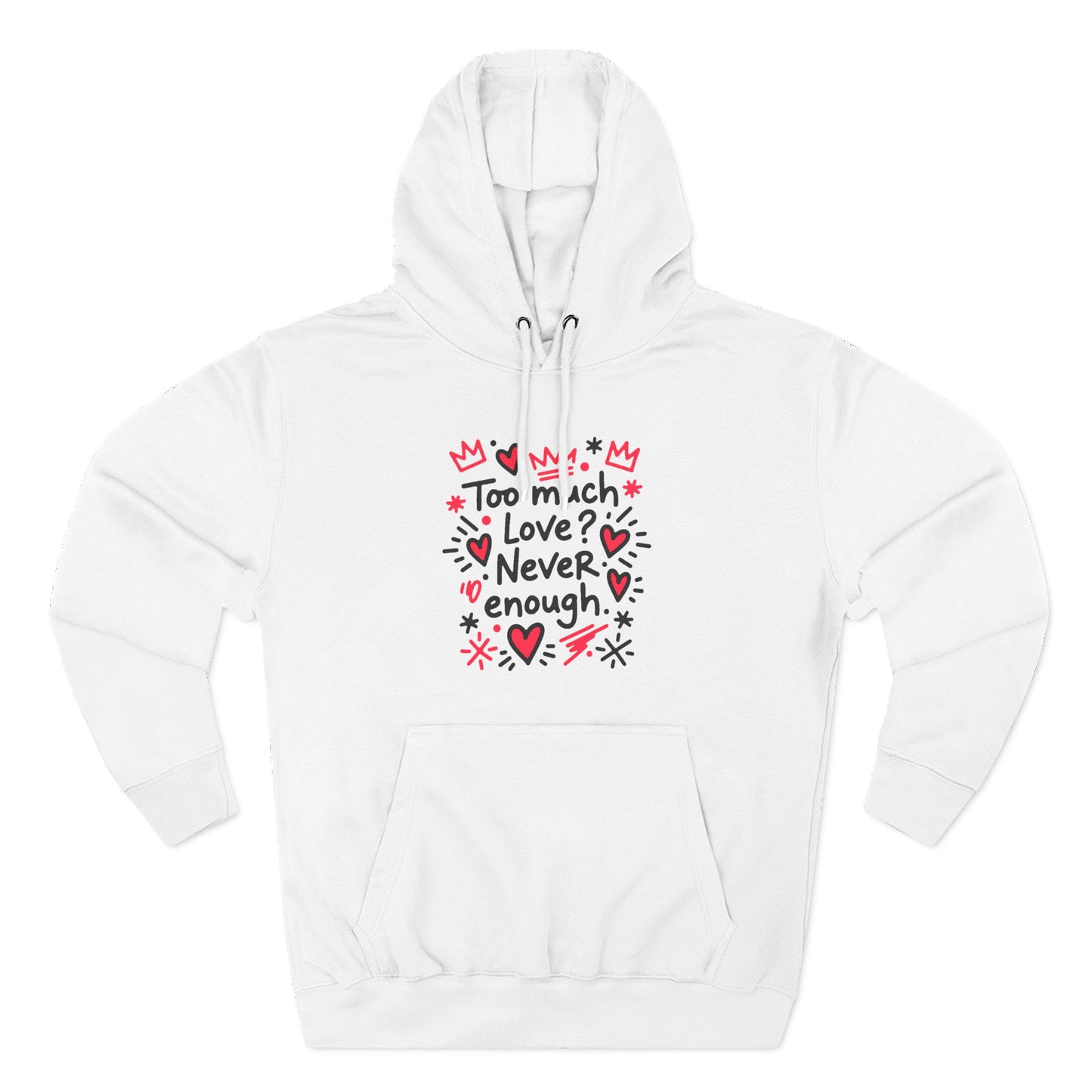 Too Much Love? Never Enough - Hoodie