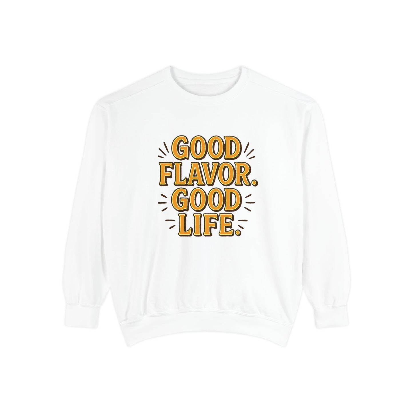 Good Flavor. Good Life. - Sweatshirt