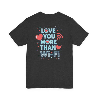 Love You More Than Wi‑Fi - T-Shirt