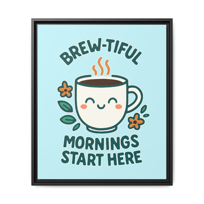 Brew-tiful Mornings Start Here - Framed Canvas