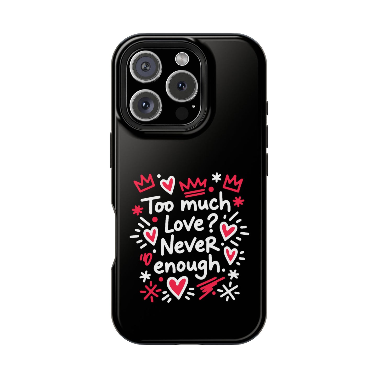 Too Much Love? Never Enough - Magnetic Phone Case