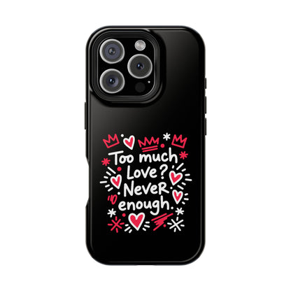 Too Much Love? Never Enough - Magnetic Phone Case