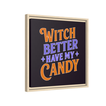 Witch Better Have My Candy - Framed Canvas