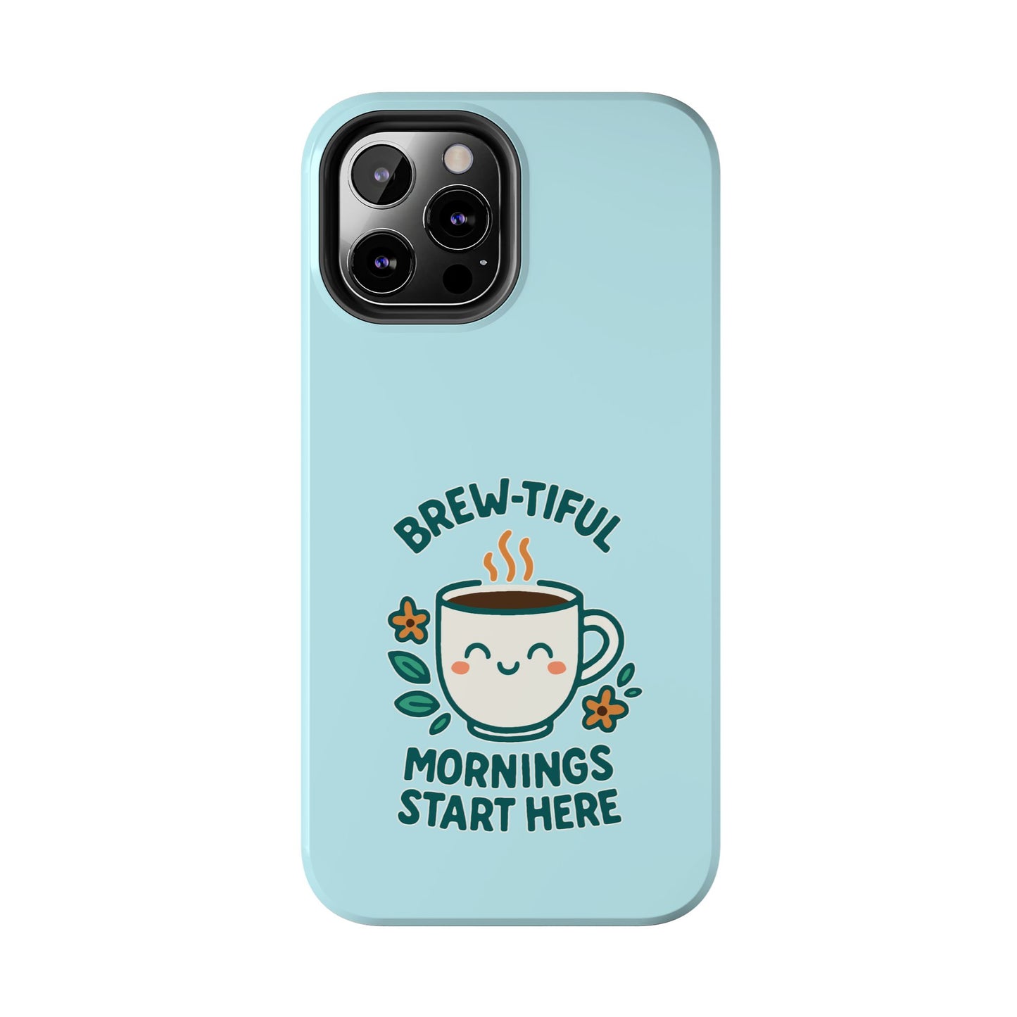 Brew-tiful Mornings Start Here - Phone Case
