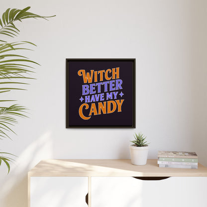 Witch Better Have My Candy - Framed Canvas