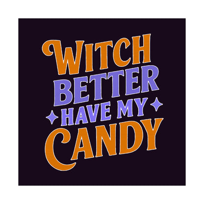 Witch Better Have My Candy - Poster