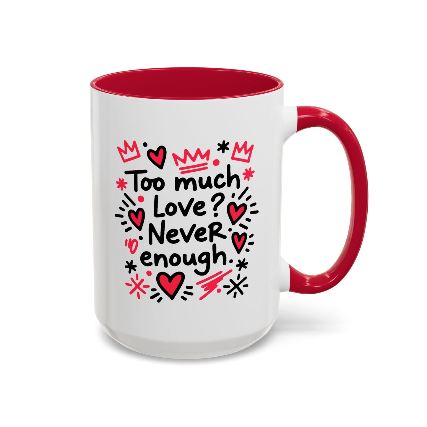 Too Much Love? Never Enough - Colorful Mug