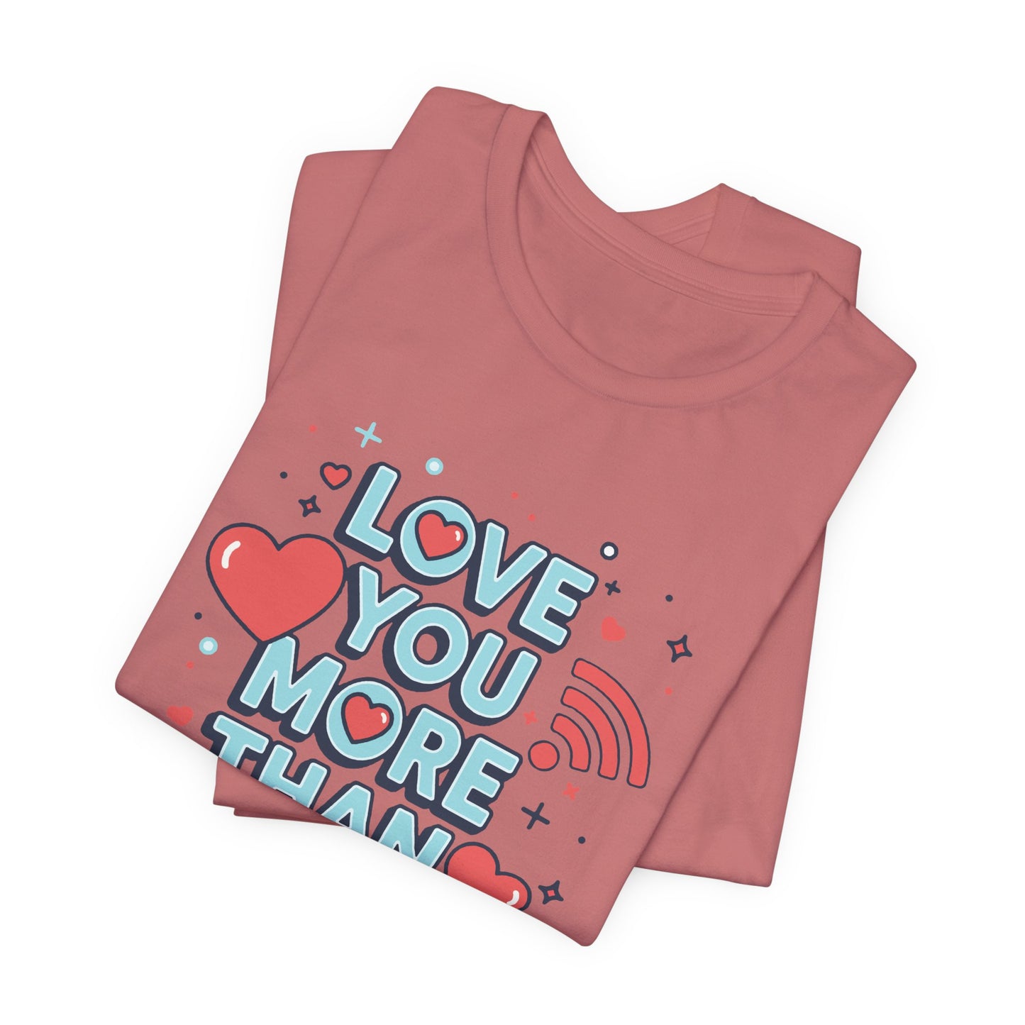 Love You More Than Wi‑Fi - T-Shirt