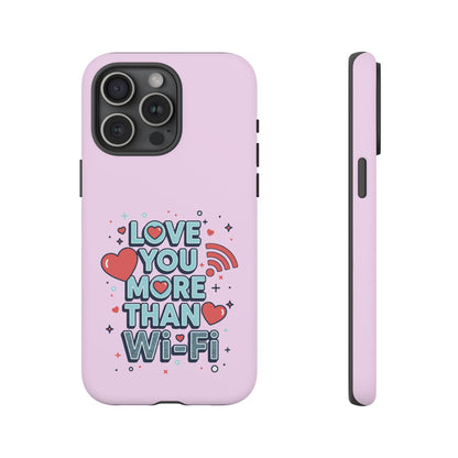Love You More Than Wi‑Fi - Phone Case