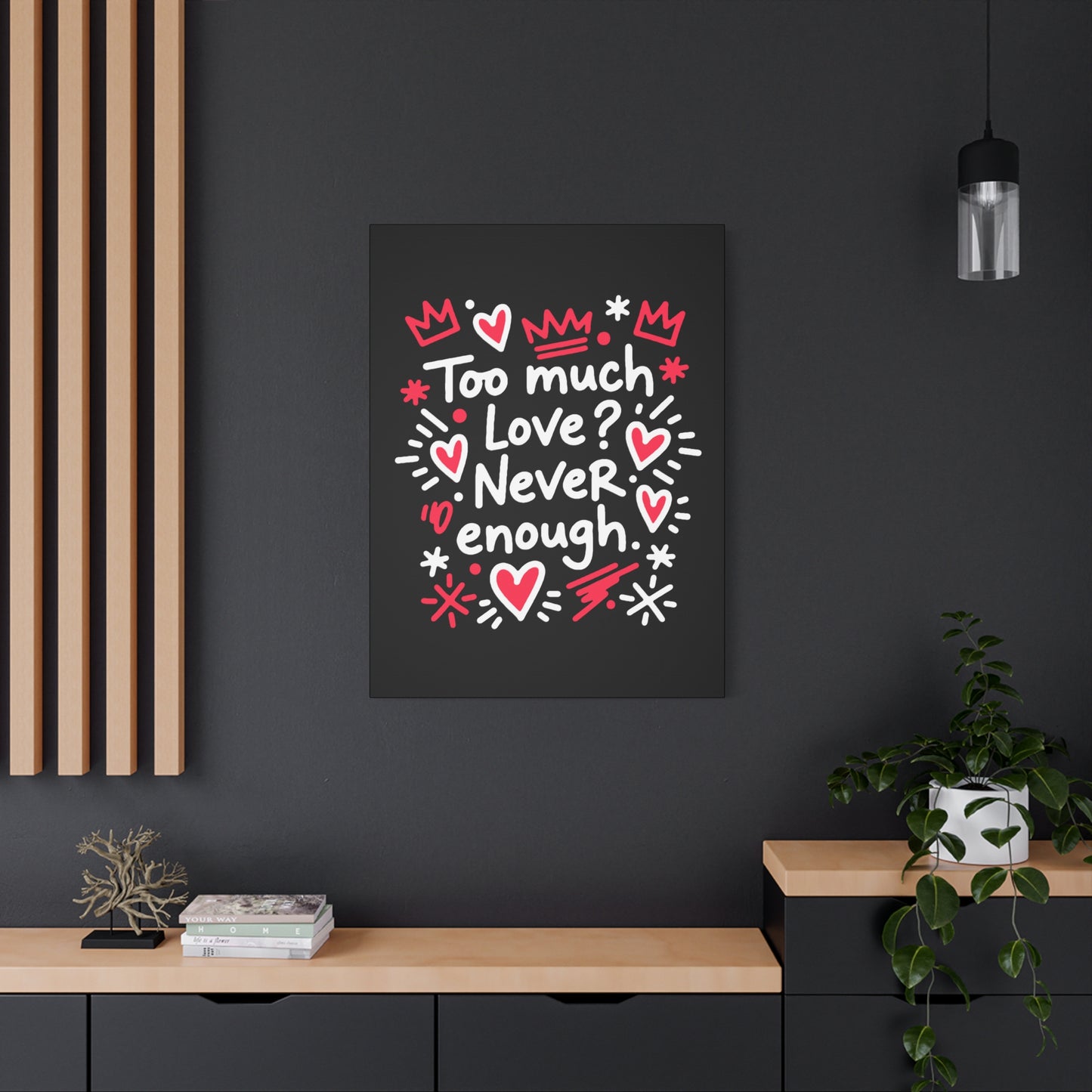 Too Much Love? Never Enough - Stretched Canvas