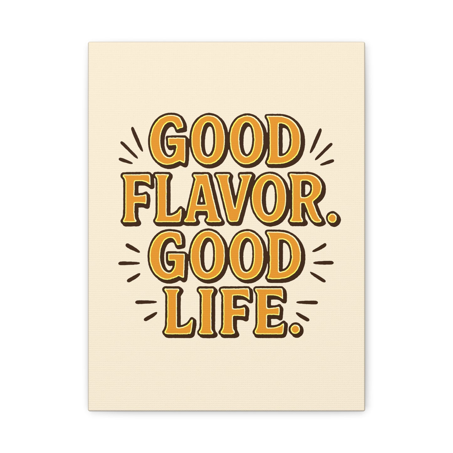 Good Flavor. Good Life. - Stretched Canvas