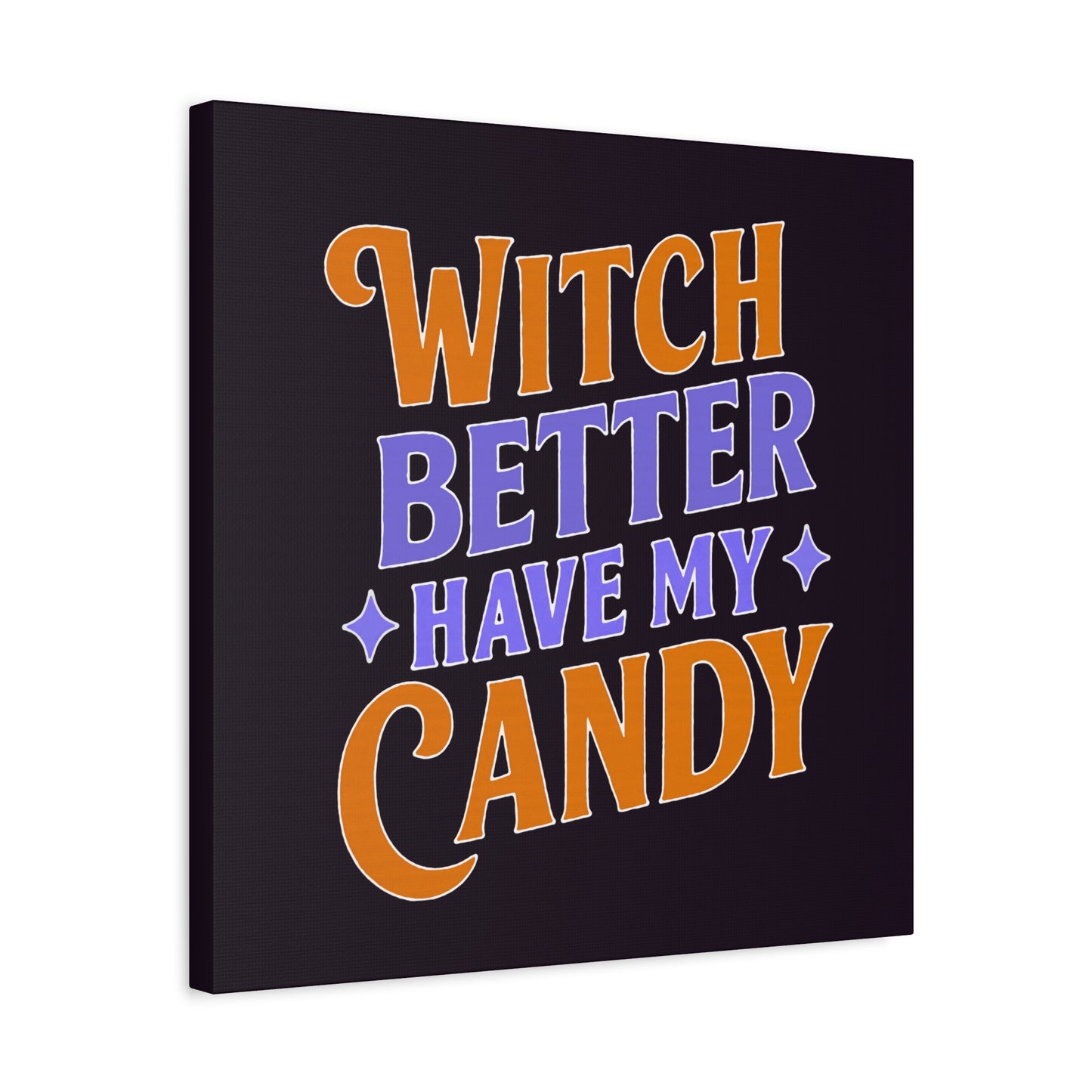 Witch Better Have My Candy - Canvas