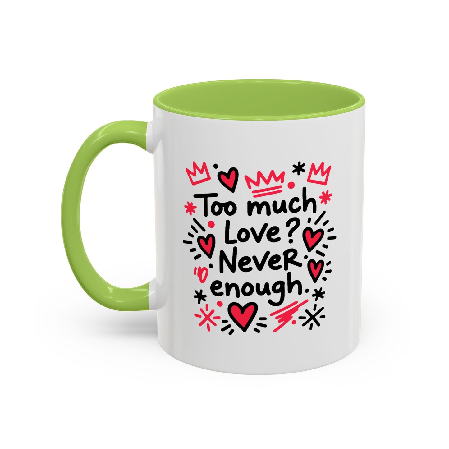 Too Much Love? Never Enough - Color Accent Mug