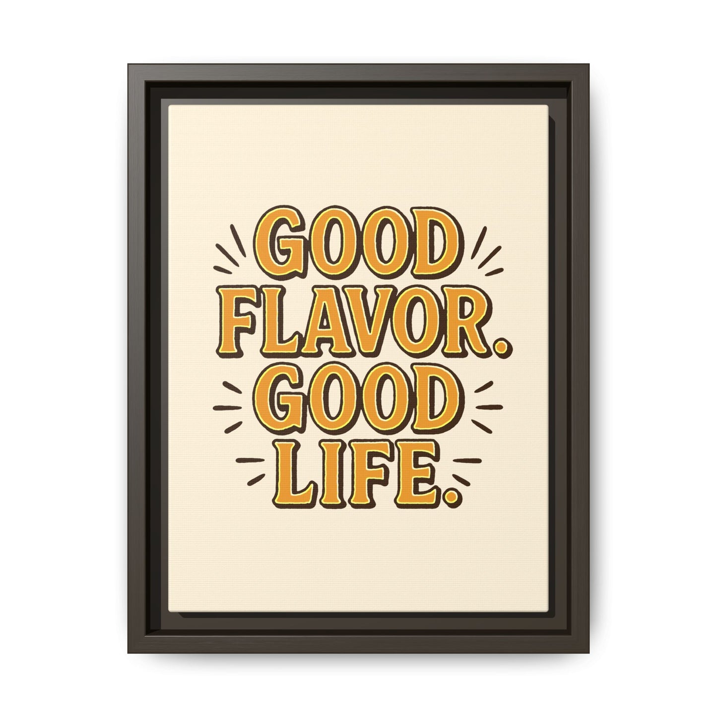Good Flavor. Good Life. - Framed Canvas