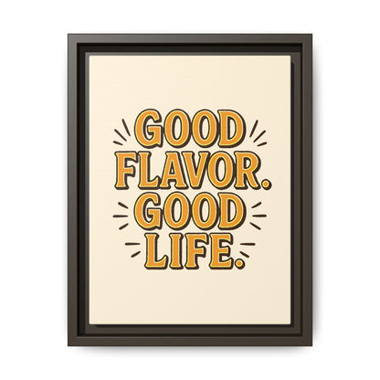 Good Flavor. Good Life. - Framed Canvas