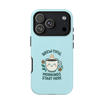 Brew-tiful Mornings Tough Phone Case, Cute Coffee Cases, Gift for Coffee Lovers, Bright & Cheerful Phone Accessories