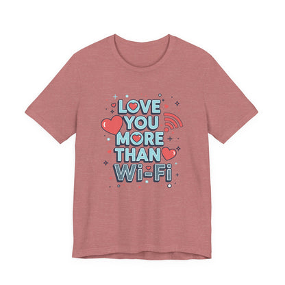 Love You More Than Wi‑Fi - T-Shirt