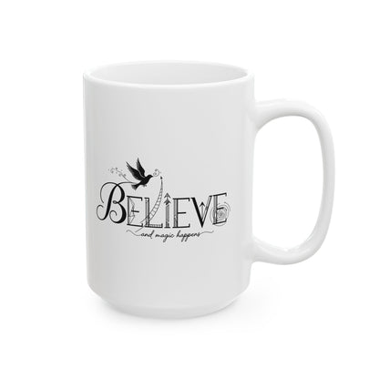 Believe and Magic Happens - Ceramic Mug