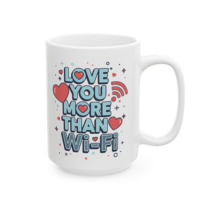 Love You More Than Wi-Fi - Ceramic Mug