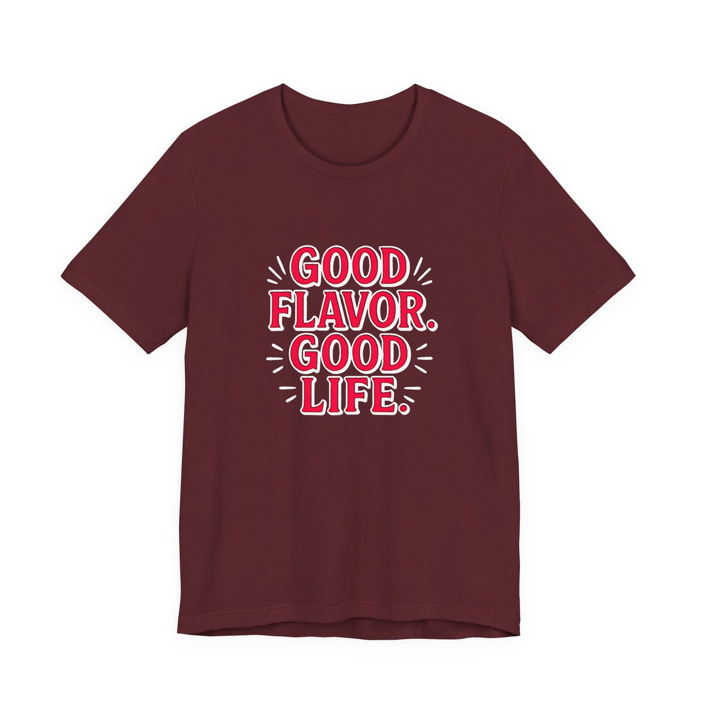 Good Flavor. Good Life. - T-Shirt