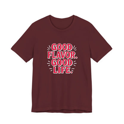 Good Flavor. Good Life. - T-Shirt