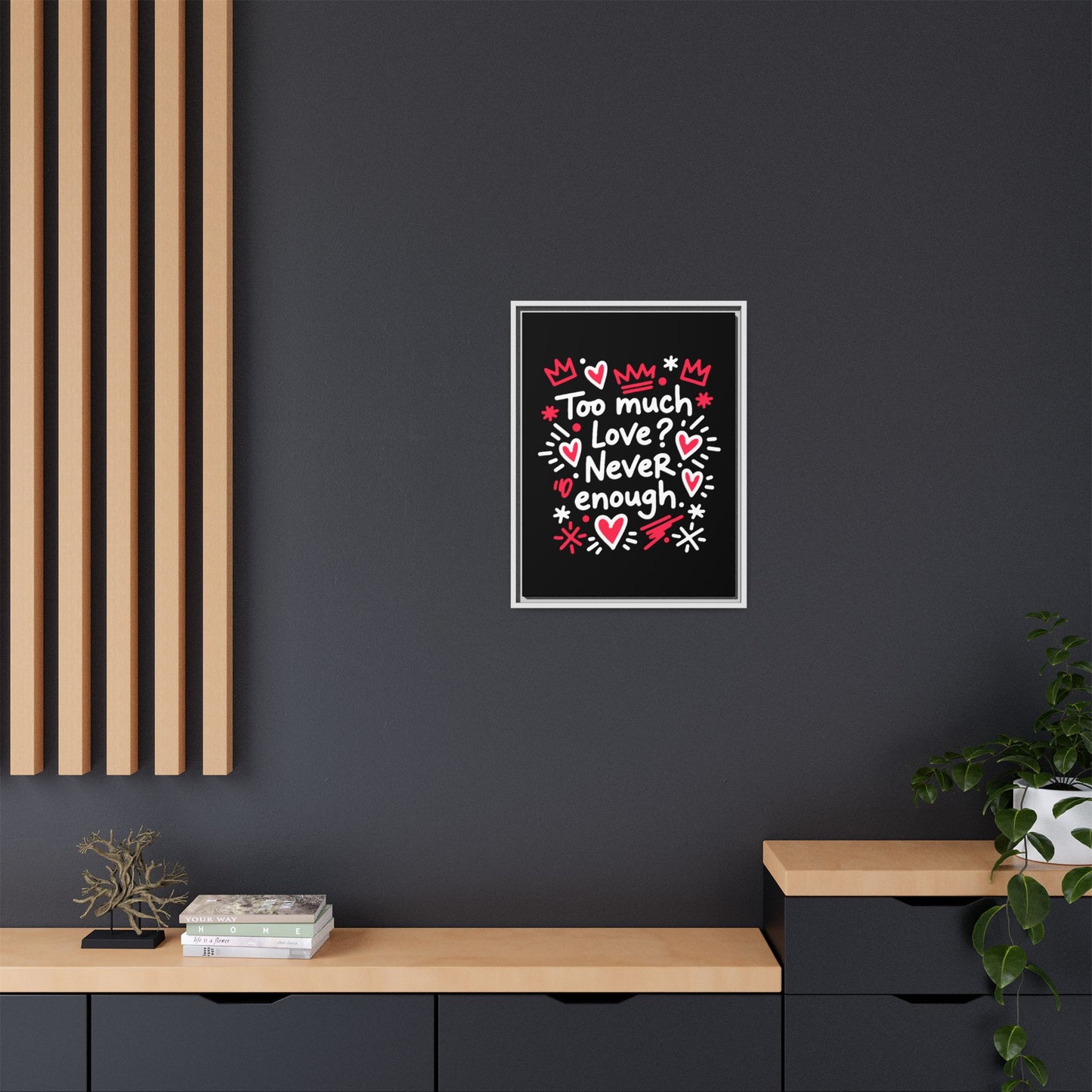 Too Much Love? Never Enough - Framed Canvas