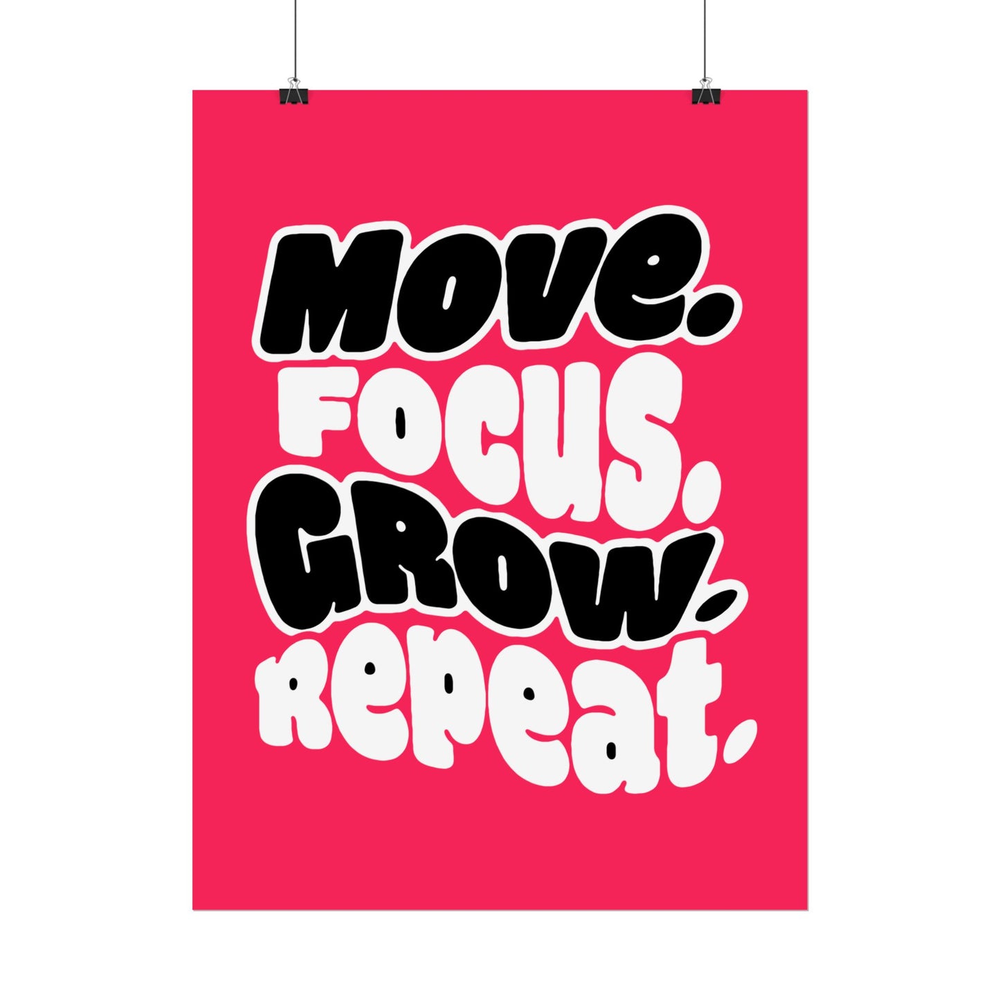 Move. Focus. Grow. Repeat. - Rolled Poster