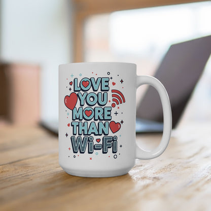 Love You More Than Wi-Fi - Ceramic Mug
