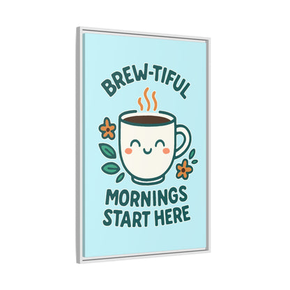 Brew-tiful Mornings Start Here - Framed Canvas