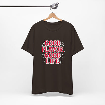Good Flavor. Good Life. - T-Shirt