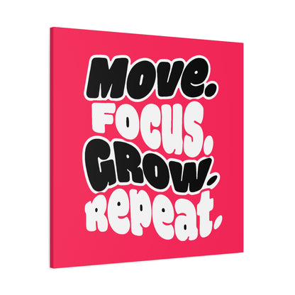 Move. Focus. Grow. Repeat. - Stretched Canvas