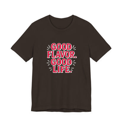 Good Flavor. Good Life. - T-Shirt