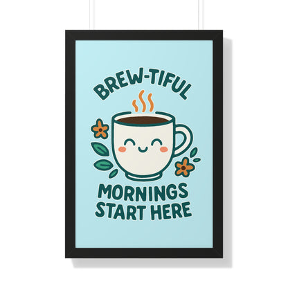 Brew-tiful Mornings Start Here - Framed Poster