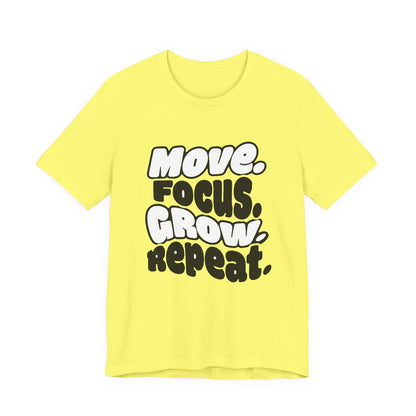 Move. Focus. Grow. Repeat. - T-Shirt