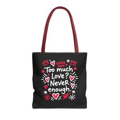 Too Much Love? Never Enough - Tote Bag