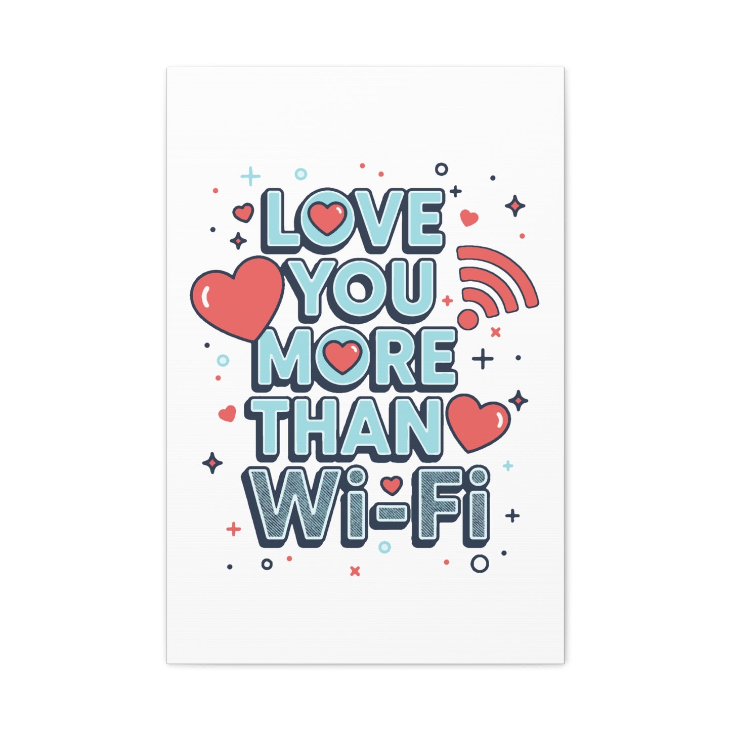 Love You More Than Wi‑Fi - Stretched Canvas