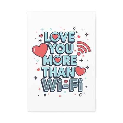 Love You More Than Wi‑Fi - Stretched Canvas