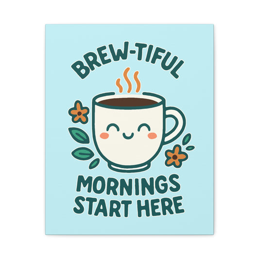 Brew-tiful Mornings Start Here - Canvas