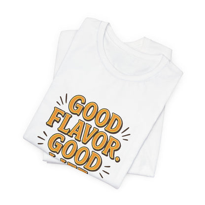 Good Flavor. Good Life. - T-Shirt
