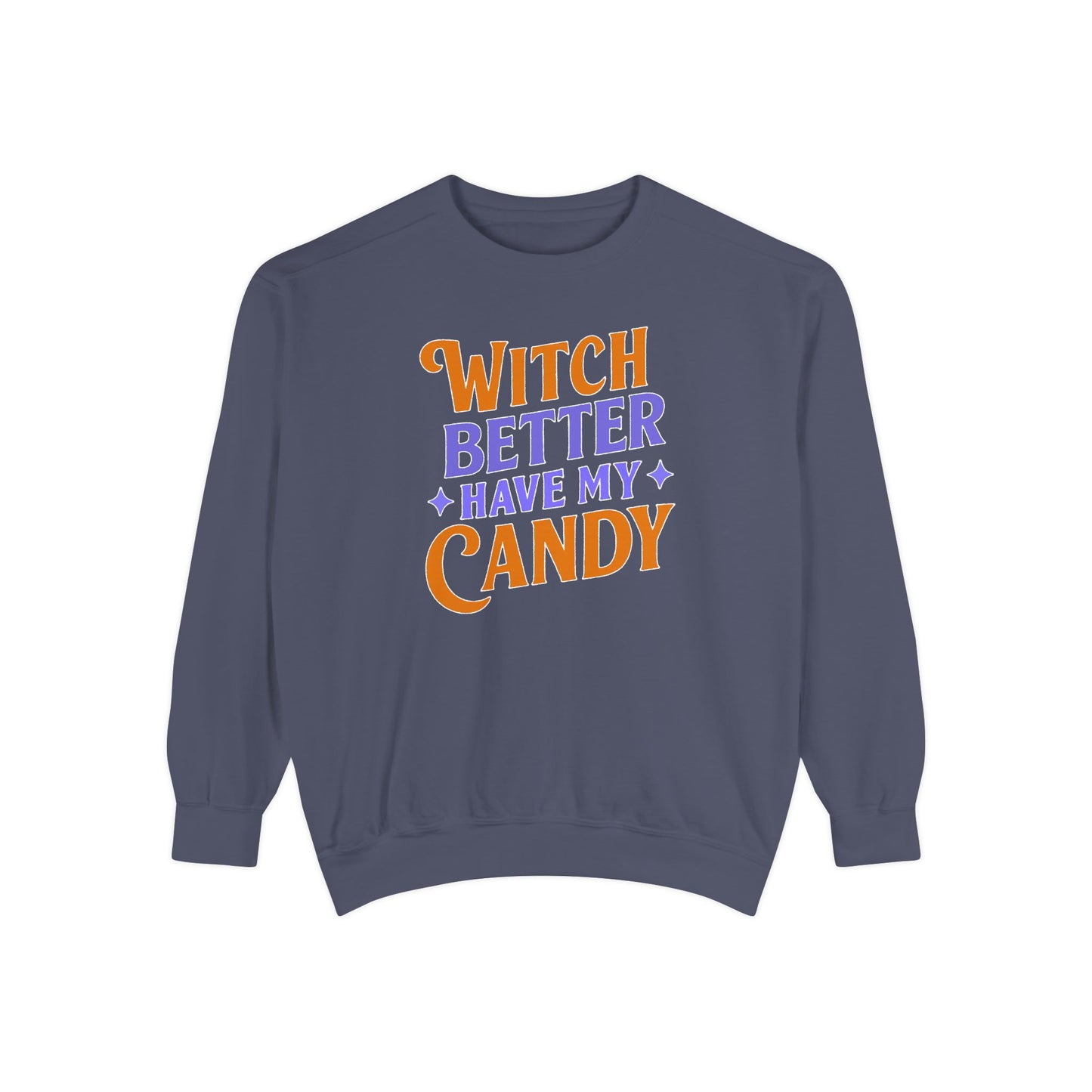 Witch Better Have My Candy - Sweatshirt